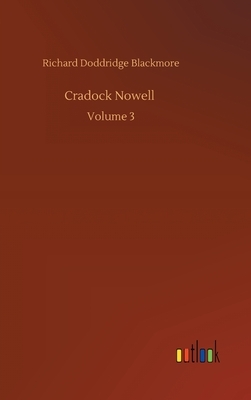 Cradock Nowell: Volume 3 by Richard Doddridge Blackmore