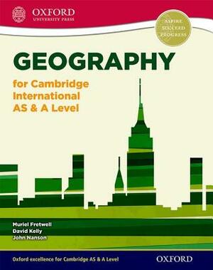 Geography for Cambridge International as & a Level Student Book by David Kelly, Muriel Fretwell, John Nanson