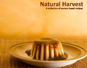 Natural Harvest - A Collection of Semen-Based Recipes by Paul "Fotie" Photenhauer