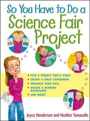 So You Have to Do a Science Fair Project by Joyce Henderson, Heather Tomasello