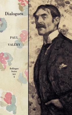 Collected Works of Paul Valery, Volume 4: Dialogues by Paul Valéry, Paul Valéry