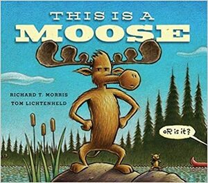 This is a Moose by Richard T.;Lichtenheld, Tom Morris