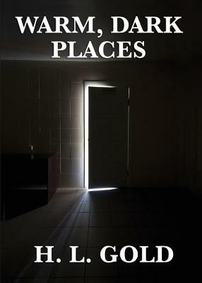 Warm, Dark Places by H. L. Gold