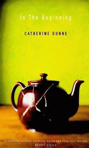 In The Beginning by Catherine Dunne, Catherine Dunne