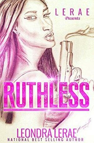 Ruthless by Leondra LeRae