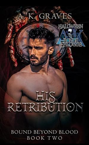 His Retribution Bonus Epilogue by A.K. Graves