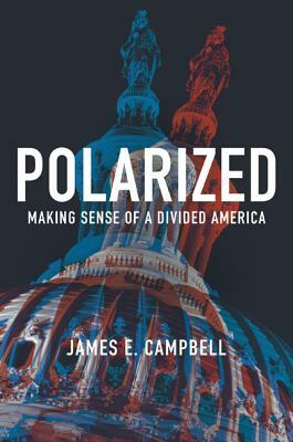 Polarized: Making Sense of a Divided America by James E. Campbell