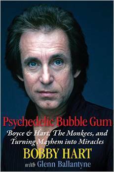 Psychedelic Bubble Gum Boyce & Hart, the Monkees, and Turning Mayhem Into Miracles by Bobby Hart