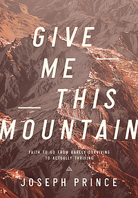 Give Me This Mountain by Joseph Prince