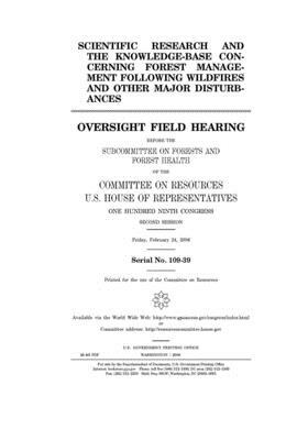 Scientific research and the knowledge-base concerning forest management following wildfires and other major disturbances by Committee on Resources (house), United States Congress, United States House of Representatives