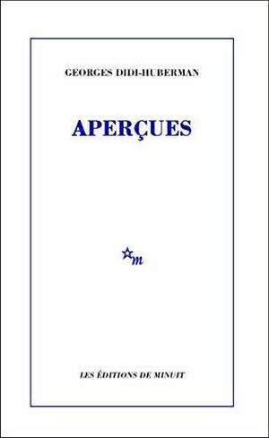 Aperçues by Georges Didi-Huberman