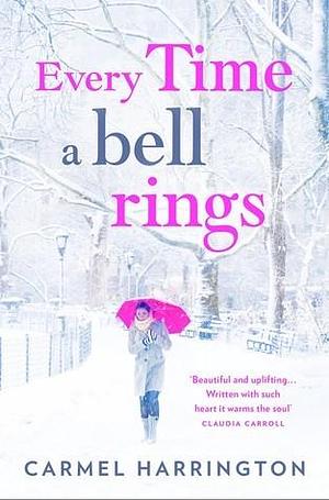 Every Time a Bell Rings: The most magical and romantic Christmas story to escape with this year by Carmel Harrington, Carmel Harrington