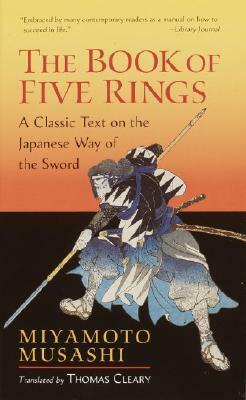 The Book of Five Rings: A Classic Text on the Japanese Way of the Sword by Miyamoto Musashi