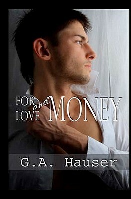 For Love And Money by G.A. Hauser