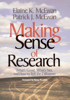 Making Sense of Research: What's Good, What's Not, and How to Tell the Difference by Elaine K. McEwan-Adkins, Patrick J. McEwan