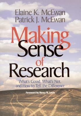 Making Sense of Research: What's Good, What's Not, and How to Tell the Difference by Patrick J. McEwan, Elaine K. McEwan-Adkins