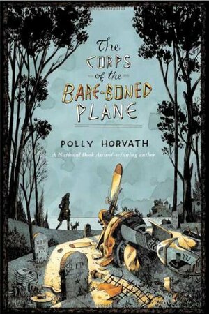 The Corps of the Bare-Boned Plane by Polly Horvath