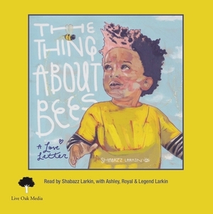 The Thing about Bees: A Love Letter (1 Hardcover/1 CD) [With CD (Audio)] by Shabazz Larkin