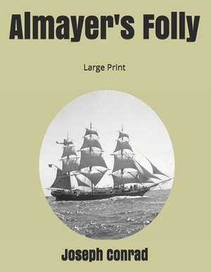 Almayer's Folly: Large Print by Joseph Conrad