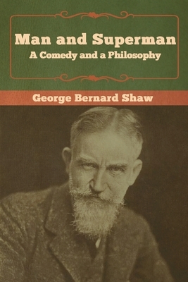 Man and Superman; a Comedy and a Philosophy by George Bernard Shaw