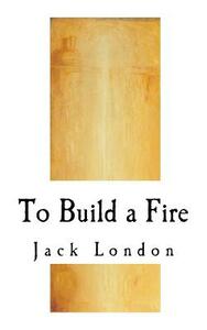 To Build a Fire by Jack London