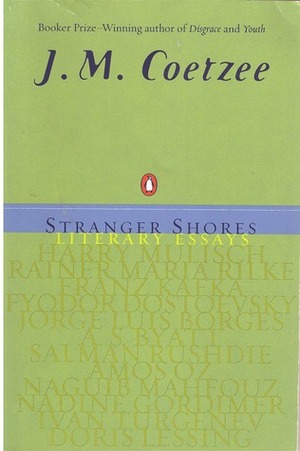 Stranger Shores: Literary Essays by J.M. Coetzee