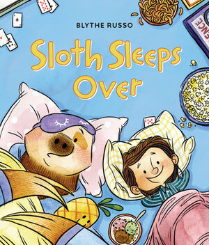 Sloth Sleeps Over by Blythe Russo