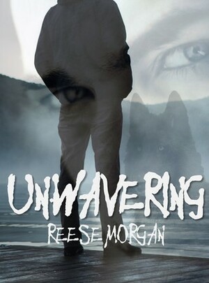 Un.Wavering by Reese Morgan