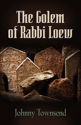The Golem of Rabbi Loew by Johnny Townsend