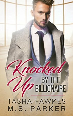 Knocked Up By The Billionaire by M.S. Parker, Tasha Fawkes
