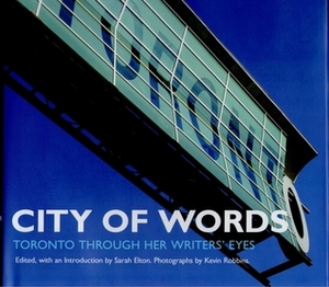 City of Words: Toronto Through Her Writers' Eyes by Kevin Robbins, Sarah Elton