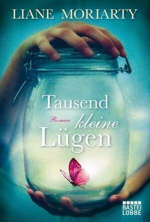 Tausend kleine Lügen by Liane Moriarty