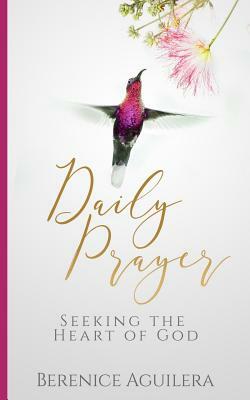 Desiring God: 31 Prayers Seeking the Heart of God by Berenice Aguilera