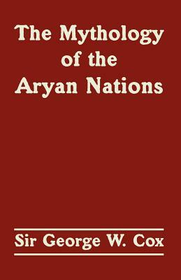 The Mythology of the Aryan Nations by Sir George W. Cox
