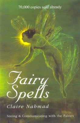 Fairy Spells: Seeing and Communicating with the Fairies by Claire Nahmad