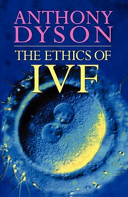 Ethics of in Vitro Fertilisation by Tony Dyson