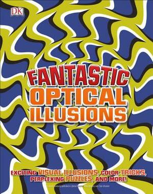 Fantastic Optical Illusions by D.K. Publishing