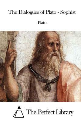 The Dialogues of Plato - Sophist by Plato