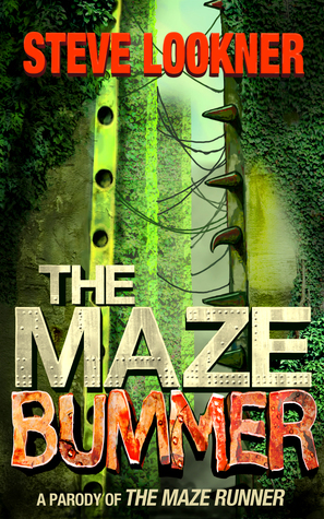 The Maze Bummer: A Parody of The Maze Runner by Steve Lookner