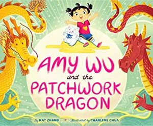 Amy Wu and the Patchwork Dragon by Charlene Chua, Kat Zhang