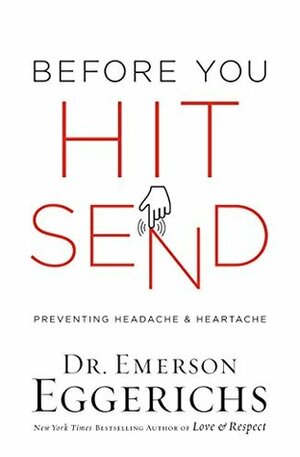 Before You Hit Send: Preventing Headache and Heartache by Emerson Eggerichs