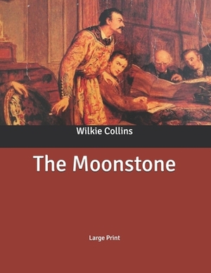 The Moonstone: Large Print by Wilkie Collins