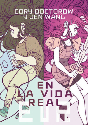 En la vida real by Cory Doctorow, Julia Osuna Aguilar, Jen Wang