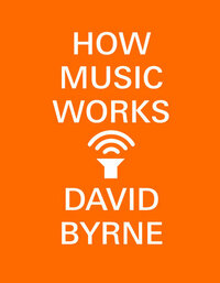 How Music Works by David Byrne