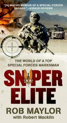 Sniper Elite: The World of a Top Special Forces Marksman by Rob Maylor, Robert Macklin