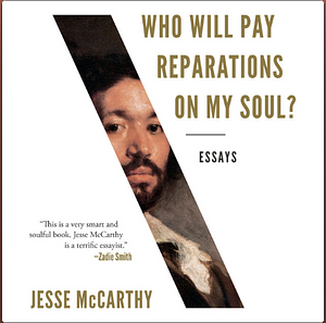 Who Will Pay Reparations on My Soul?: Essays by Jesse McCarthy