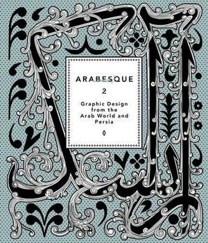 Arabesque 2: Graphic Design from the Arab World and Persia by Sascha Thoma, Ben Wittner