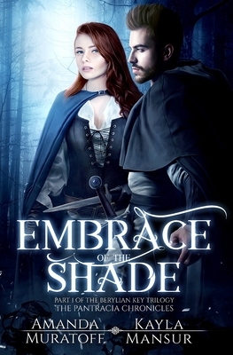 Embrace of the Shade: Part 1 of The Berylian Key Trilogy by Amanda Muratoff, Kayla Mansur