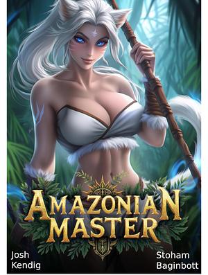 AMAZONIAN MASTER: AN ISEKAI SURVIVAL FANTASY by Stoham Baginbott