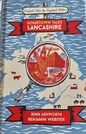 Hometown Tales: Lancashire by Jenn Ashworth